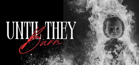 [PC]直至他们燃尽/Until They Burn